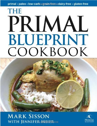 Jennifer Meier/The Primal Blueprint Cookbook@ Primal, Low Carb, Paleo, Grain-Free, Dairy-Free a